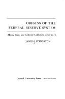 James Livingston: Origins of the Federal Reserve System (1986, Cornell University Press)