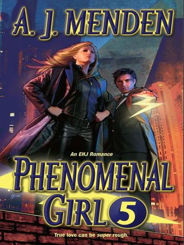 A. J Menden: Phenomenal Girl 5 (EBook, 2009, Dorchester Publishing Co., Inc.)