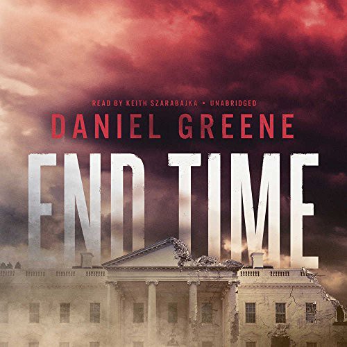 Daniel Greene: End Time (AudiobookFormat, 2018, Blackstone Audiobooks, Blackstone Audio)