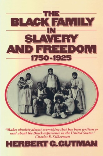 Herbert George Gutman: The Black Family in Slavery and Freedom,1750-1925 (Hardcover, 1976, Pantheon books)
