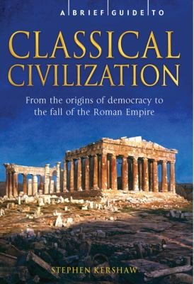 Stephen Kershaw: A Brief History Of Classical Civilization (2010, Running Press Book Publishers)