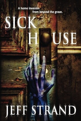 Jeff Strand: Sick House (CreateSpace Independent Publishing Platform)