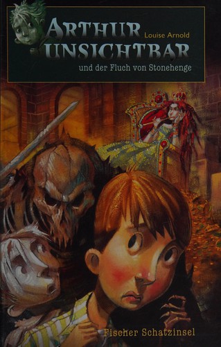 Louise Arnold: Arthur Unsichtbar und der Fluch von Stonehenge (German language, 2008, S. Fischer)