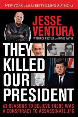 Jesse Ventura, Dick Russell, David Wayne: They Killed Our President (2013)