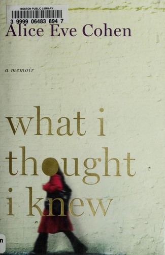 Alice Eve Cohen: What I thought I knew (2009, Viking)