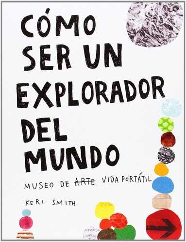 Keri Smith: Cómo ser un explorador del mundo (Spanish language, 2014, FCE España)