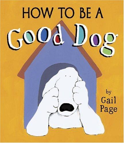 Gail Page: How to be a good dog (2006, Bloomsbury Children's Books)