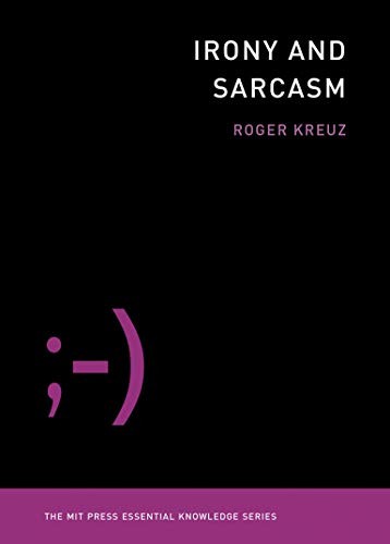 Roger Kreuz: Irony and Sarcasm (2020, MIT Press, The MIT Press)