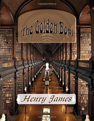 Henry James: The Golden Bowl (Paperback, CreateSpace Independent Publishing Platform)