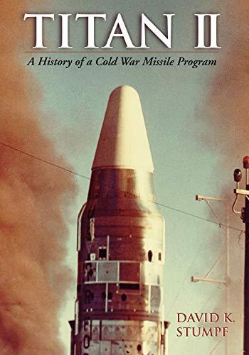 David K. Stumpf: Titan II : a history of a Cold War missile program (2000)