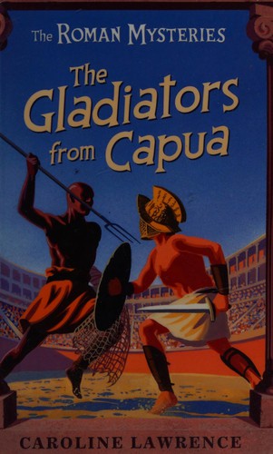 Caroline Lawrence: Gladiators from Capua (2004, Hachette Children's Group, Orion Children's Books)