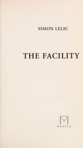 Simon Lelic: The facility (2011, Mantle)