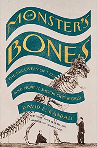 The Monster's Bones: The Discovery of T. Rex and How It Shook Our World (2022, W. W. Norton & Company)