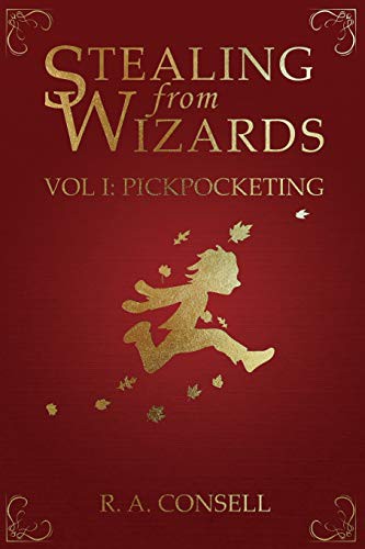 R. A. Consell: Stealing from Wizards : Volume 1 (Paperback, 2019, Ryan Consell)
