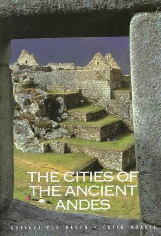 Adriana Von Hagen: The cities of the ancient Andes (1998, Thames and Hudson)