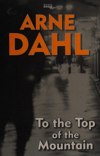 Arne Dahl: To the top of the mountain (2015, Isis Large Print)