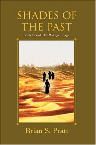 Brian Richard Pratt: Shades of the Past (The Morcyth Saga, Book 6) (Paperback, 2006, iUniverse, Inc.)