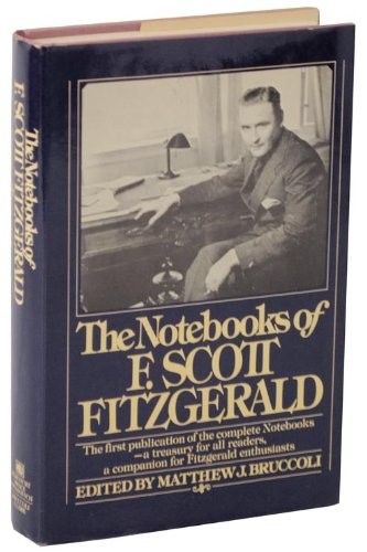 F. Scott Fitzgerald: The notebooks of F. Scott Fitzgerald (1978, Harcourt Brace Jovanovich/Bruccoli Clark, Harcourt Brace Jovanovich)