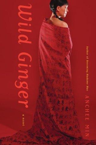 Anchee Min: Wild ginger (Hardcover, 2002, Houghton Mifflin)