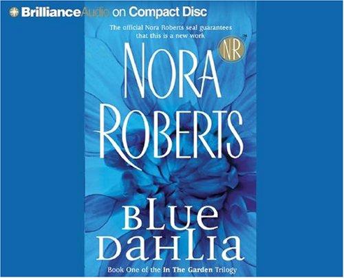 Nora Roberts: Blue Dahlia (In the Garden) (AudiobookFormat, 2004, Brilliance Audio on CD)