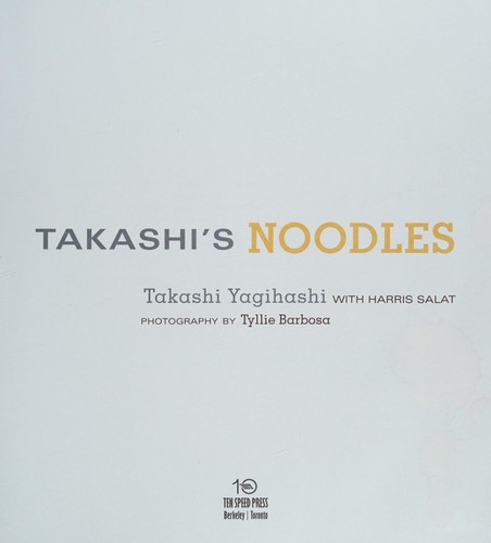 Takashi Yagihashi: Takashi's noodles (2009, Ten Speed Press)