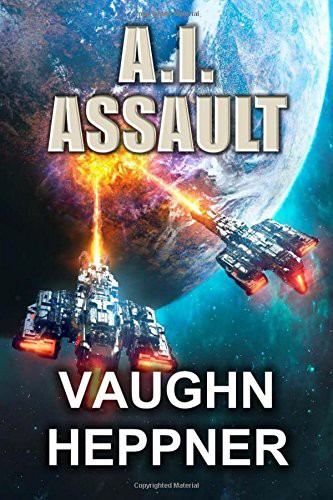 Vaughn Heppner: A.I. Assault (Paperback, Createspace Independent Publishing Platform, CreateSpace Independent Publishing Platform)