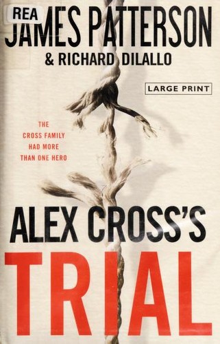 James Patterson, Richard Dilallo, James Patterson OL22258A [Work in progress. Please do not merge James Patterson.]: Alex Cross's trial : a novel (2009, Little Brown and Co.)