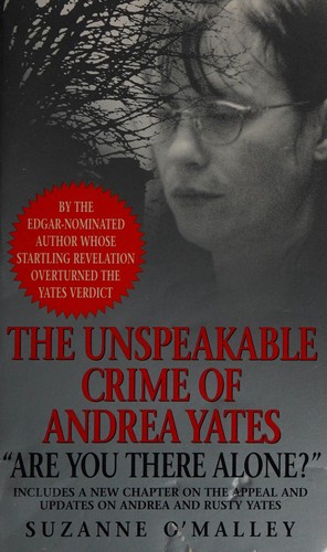 Suzanne O'Malley: The unspeakable crime of Andrea Yates (2005, Pocket Star Books)