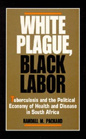 Randall M. Packard: White plague, black labor (1989, University of California Press)