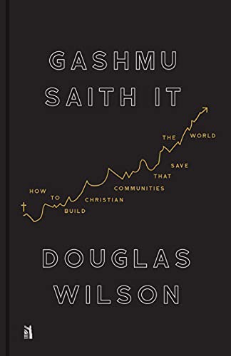 Douglas Wilson: Gashmu Saith It (Hardcover, Canon Press)