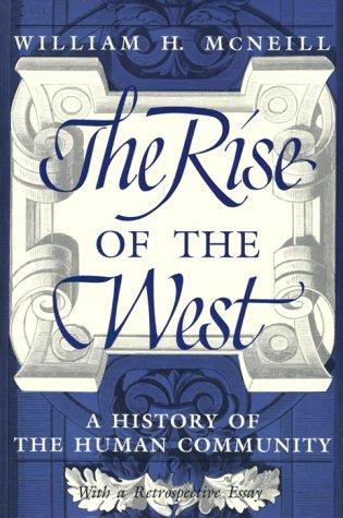 William Hardy McNeill, William Hardy McNeill: The rise of the West : a history of the human community : with a retrospective essay (1991, University of Chicago Press)