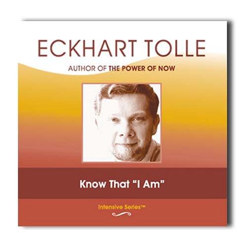 Eckhart Tolle: Know That "I Am" (AudiobookFormat, Eckhart Teachings)