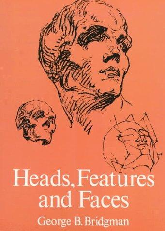 George B. Bridgman: Heads, Features and Faces (1974, Dover Publications)