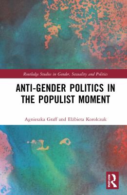 Agnieszka Graff, Elzbieta Korolczuk: Anti-Gender Politics in the Populist Moment (2021, Taylor & Francis Group)