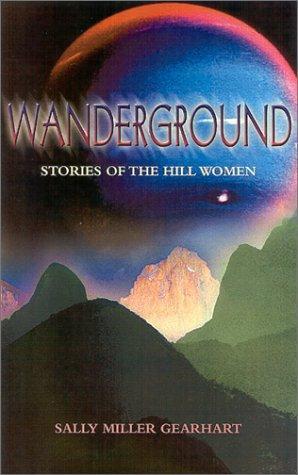 Sally Miller Gearhart: The Wanderground: Stories of the Hill Women (2002, Spinsters Ink Books)