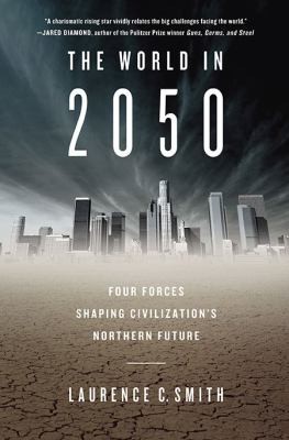 Laurence C. Smith: The World In 2050 Four Forces Shaping Civilizations Northern Future (2010, Dutton Books)