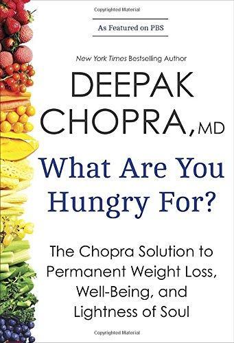 Deepak Chopra: What Are You Hungry For? : The Chopra Solution to Permanent Weight Loss, Well-Being, and Lightness of Soul (2013)