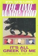 Jon Scieszka: It's All Greek To Me (Time Warp Trio) (Paperback, Turtleback Books Distributed by Demco Media)
