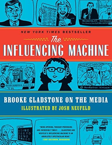 Brooke Gladstone, Josh Neufeld: The Influencing Machine (2012, W. W. Norton & Company)
