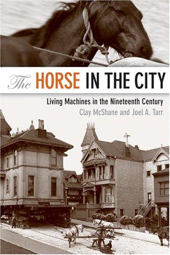 Clay McShane, Joel Tarr: The Horse in the City (Hardcover, 2007, The Johns Hopkins University Press)