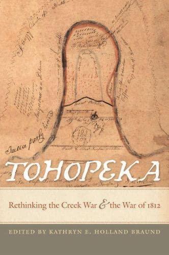 Kathryn E. Holland Braund, Susan Abram: Tohopeka : Rethinking the Creek War and the War of 1812 (2012)