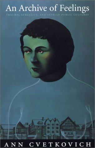 Ann Cvetkovich: An Archive of Feelings (2003, Duke University Press)