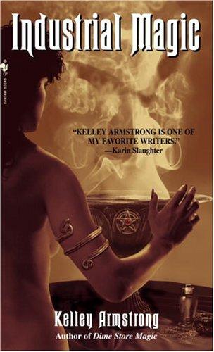 Kelley Armstrong: Industrial magic (2004, Bantam Books)