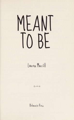 Lauren Morrill: Meant to be (2013, Delacorte Press)