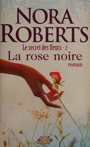 Nora Roberts: La rose noire (French language, 2008, J'ai lu)
