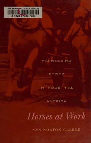 Ann Norton Greene: Horses at work (2008, Harvard University Press)