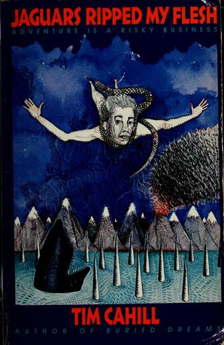Tim Cahill: Jaguars ripped my flesh (1987, Bantam Books)