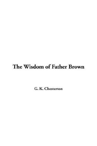G. K. Chesterton: Wisdom of Father Brown (Hardcover, 2005, IndyPublish.com)