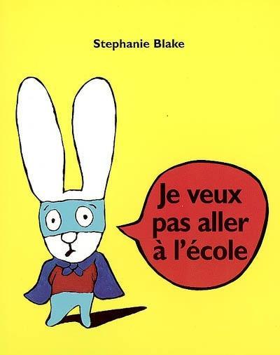 Stephanie Blake: Je veux pas aller à l'école (French language, 2008)
