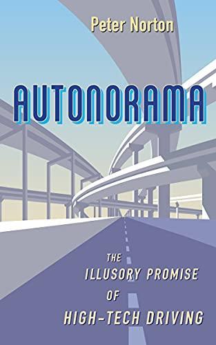 Peter Norton: Autonorama: The Illusory Promise of High-Tech Driving (2021)